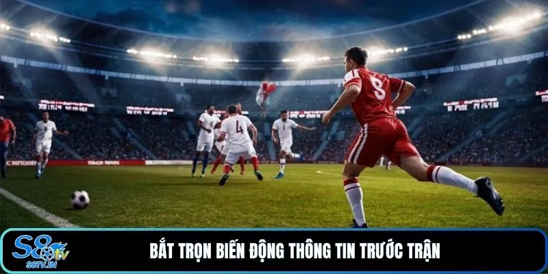 Soi kèo 2 Bắt trọn biến động thông tin trước trận