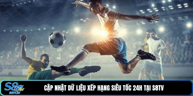 Bảng xếp hạng 2 Cập nhật dữ liệu xếp hạng siêu tốc 24h tại S8TV