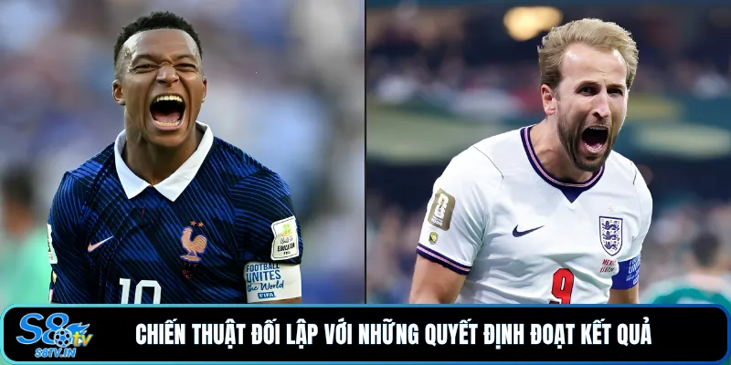 Nhận Định Bóng Đá Pháp - Anh | Những Điểm Nhấn Đáng Chú Ý 3 Chiến thuật đối lập với những quyết định đoạt kết quả