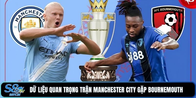 Soi Kèo Manchester City - Bournemouth Với Tỷ Số Đáng Chú Ý 2 Dữ liệu quan trọng trận Manchester City gặp Bournemouth