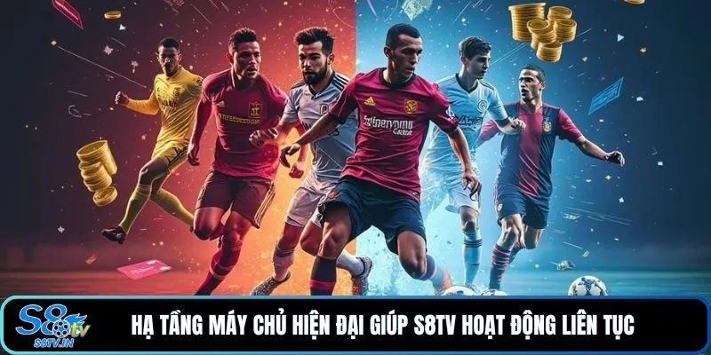 S8TV 15 Hạ tầng máy chủ hiện đại giúp S8TV hoạt động liên tục
