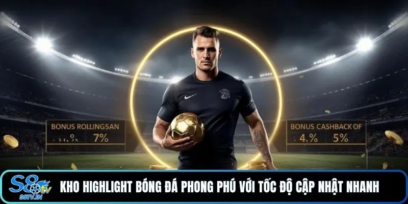 S8TV 19 Kho Highlight bóng đá phong phú với tốc độ cập nhật nhanh