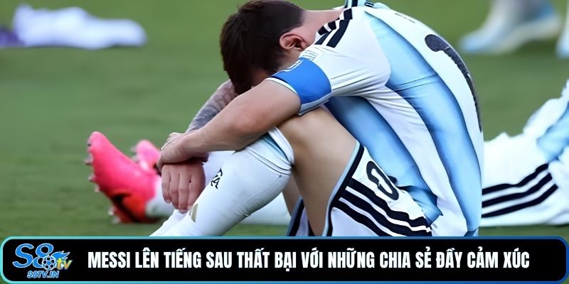 Messi Lên Tiếng Sau Thất Bại - Điều Gì Đã Xảy Ra Sau Trận? 2 Messi lên tiếng sau thất bại với những chia sẻ đầy cảm xúc