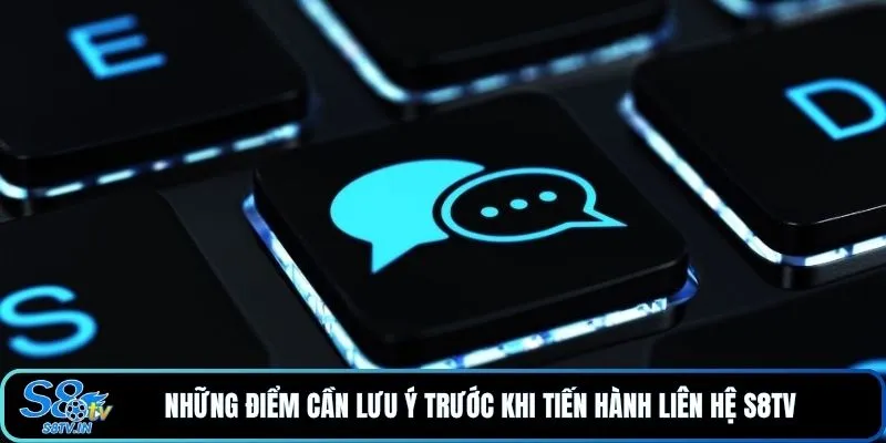 Liên hệ S8TV 3 Những điểm cần lưu ý trước khi tiến hành liên hệ S8TV