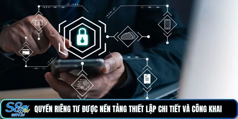 Quyền riêng tư S8TV 1 Quyền riêng tư được nền tảng thiết lập chi tiết và công khai