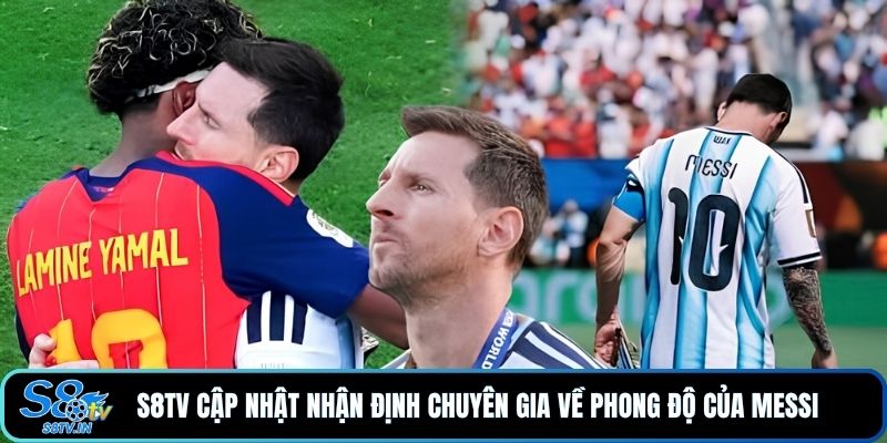 Messi Lên Tiếng Sau Thất Bại - Điều Gì Đã Xảy Ra Sau Trận? 4 S8TV cập nhật nhận định chuyên gia về phong độ của Messi