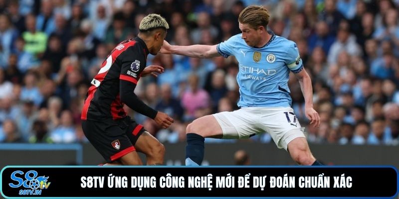 Soi Kèo Manchester City - Bournemouth Với Tỷ Số Đáng Chú Ý 4 S8TV ứng dụng công nghệ mới để dự đoán chuẩn xác