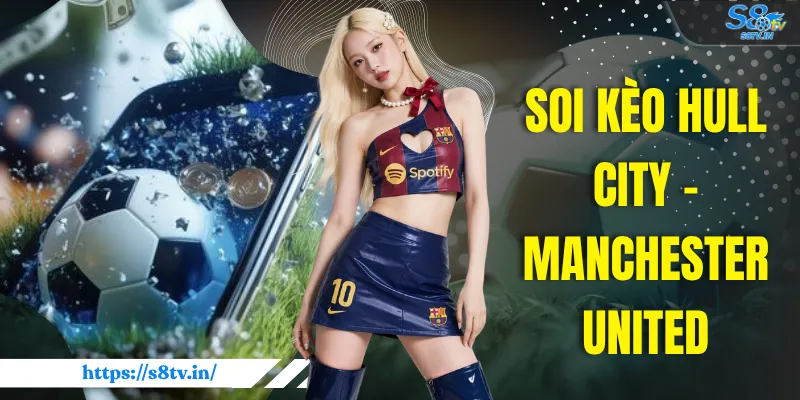 Soi Kèo Hull City - Manchester United