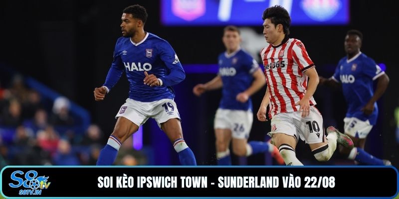 Soi Kèo Ipswich Town - Sunderland Ngoại Hạng Anh V1 22/8 4 Soi Kèo Ipswich Town - Sunderland vào 22/08
