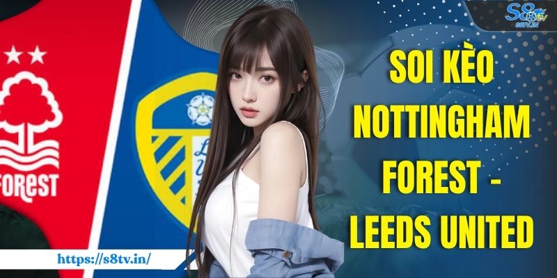 Soi Kèo Nottingham Forest - Leeds United