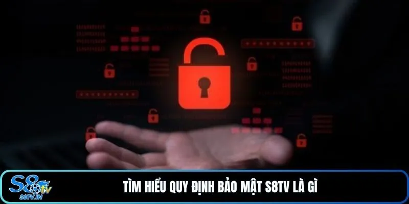 Bảo mật S8TV 1 Tìm hiểu quy định bảo mật S8TV là gì