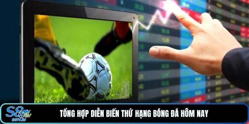 Bảng xếp hạng 1 Tổng hợp diễn biến thứ hạng bóng đá hôm nay