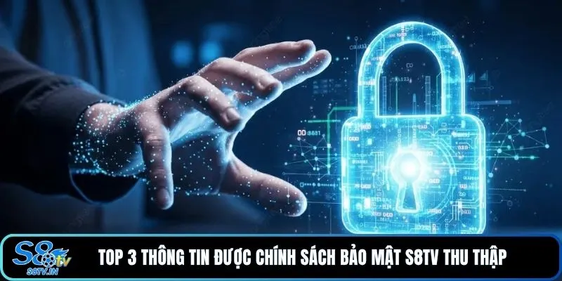 Bảo mật S8TV 2 Top 3 thông tin được chính sách bảo mật S8TV thu thập
