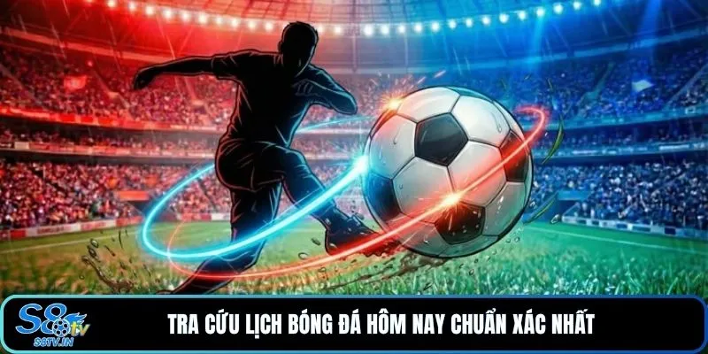 Lịch thi đấu 1 Tra cứu lịch bóng đá hôm nay chuẩn xác nhất